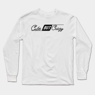 Cute But Crazy Long Sleeve T-Shirt